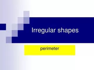 Irregular shapes