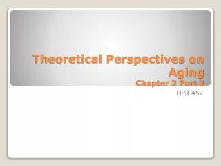 Theoretical Perspectives on Aging Chapter 2 Part 2