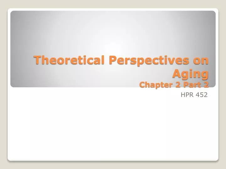 theoretical perspectives on aging chapter 2 part 2