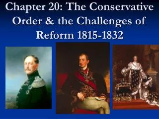 Chapter 20: The Conservative Order &amp; the Challenges of Reform 1815-1832