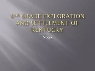 4 th Grade Exploration and Settlement of Kentucky