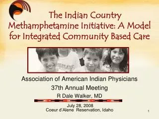 Association of American Indian Physicians 37th Annual Meeting R Dale Walker, MD July 28, 2008