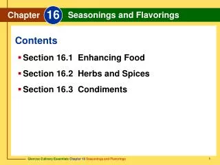 Section 16.1 Enhancing Food Section 16.2 Herbs and Spices Section 16.3 Condiments