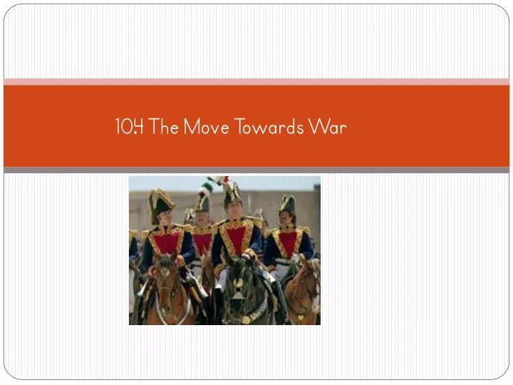 10 4 the move towards war