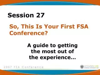 So, This Is Your First FSA Conference?