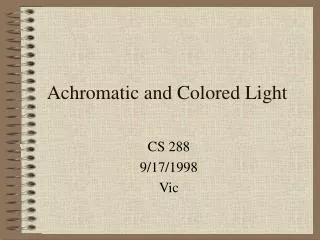 Achromatic and Colored Light