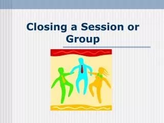 Closing a Session or Group