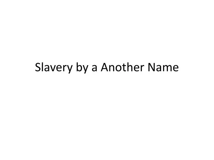 slavery by a another name