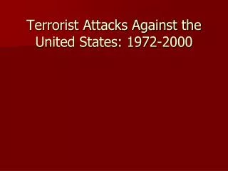 Terrorist Attacks Against the United States: 1972-2000