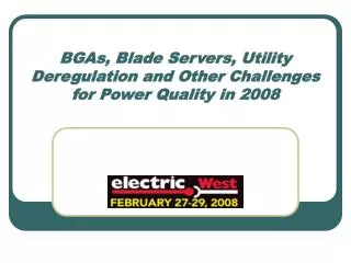 BGAs, Blade Servers, Utility Deregulation and Other Challenges for Power Quality in 2008