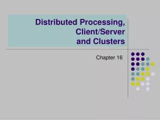 Distributed Processing, Client/Server and Clusters