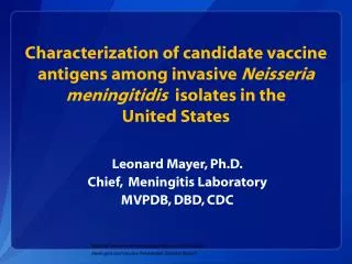 Leonard Mayer, Ph.D. Chief, Meningitis Laboratory MVPDB, DBD, CDC