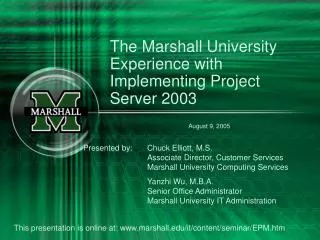 The Marshall University Experience with Implementing Project Server 2003 August 9, 2005