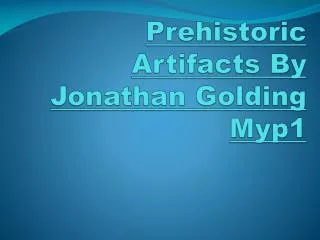 Prehistoric Artifacts By Jonathan Golding Myp1