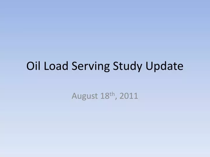 oil load serving study update