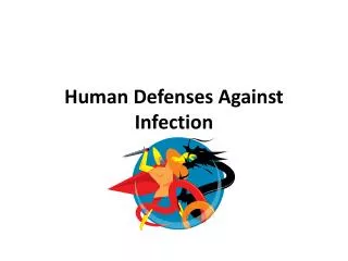 Human Defenses A gainst Infection