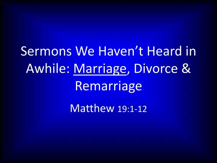 sermons we haven t heard in awhile marriage divorce remarriage