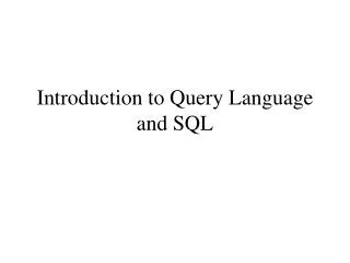 Introduction to Query Language and SQL