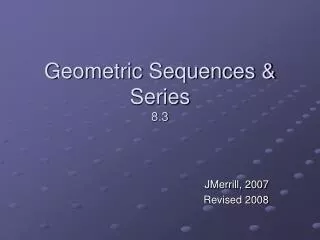 Geometric Sequences &amp; Series 8.3