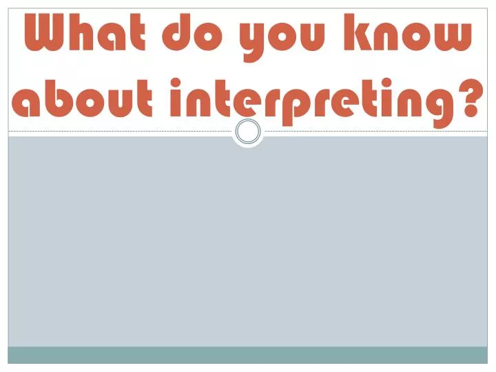 what do you know about interpreting