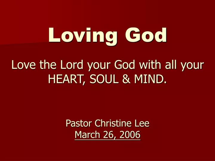 loving god love the lord your god with all your heart soul mind pastor christine lee march 26 2006