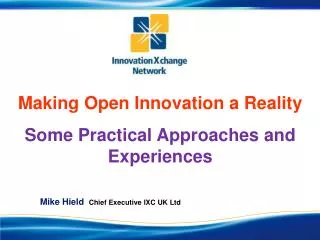Making Open Innovation a Reality Some Practical Approaches and Experiences