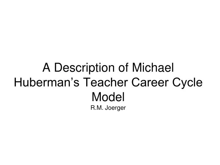 a description of michael huberman s teacher career cycle model r m joerger