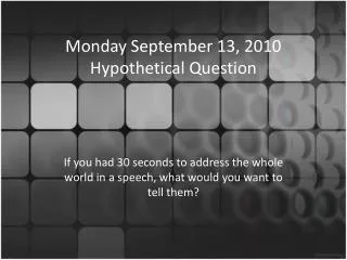 Monday September 13, 2010 Hypothetical Question