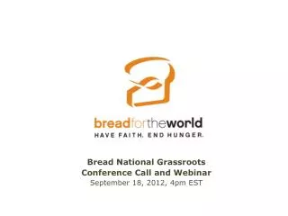Bread National Grassroots Conference Call and Webinar September 18, 2012, 4pm EST