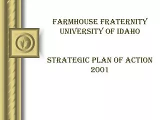 FarmHouse Fraternity University of idaho Strategic Plan of Action 2001