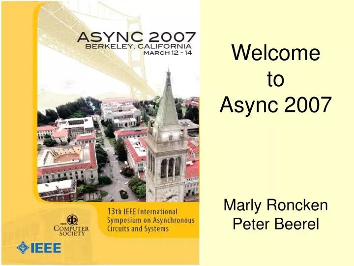 welcome to async 2007 marly roncken peter beerel