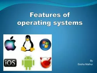 Features of o perating systems