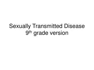 Sexually Transmitted Disease 9 th grade version