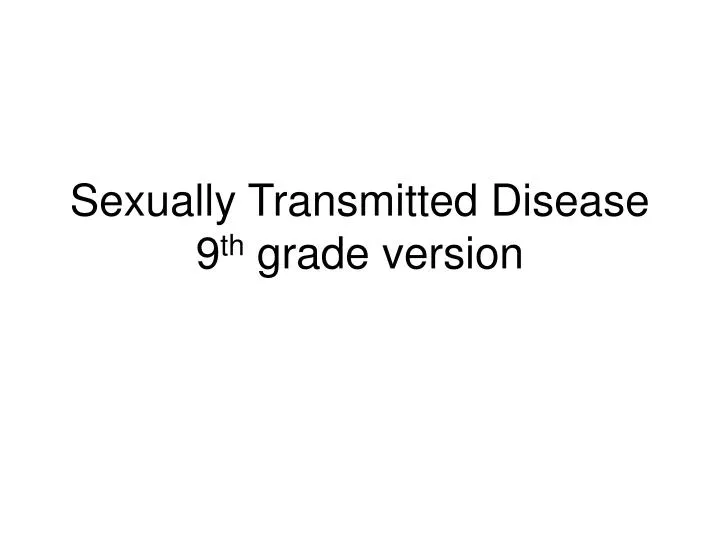 sexually transmitted disease 9 th grade version