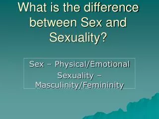 What is the difference between Sex and Sexuality?