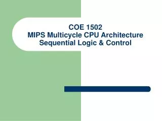 COE 1502 MIPS Multicycle CPU Architecture Sequential Logic &amp; Control