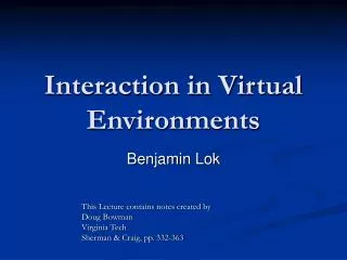 Interaction in Virtual Environments