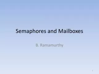 Semaphores and Mailboxes