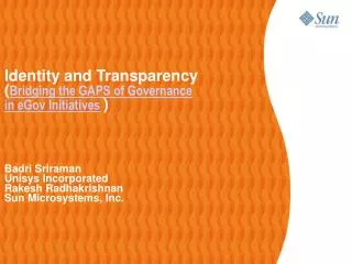 Identity and Transparency ( Bridging the GAPS of Governance in eGov Initiatives )? Badri Sriraman