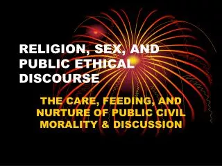 RELIGION, SEX, AND PUBLIC ETHICAL DISCOURSE