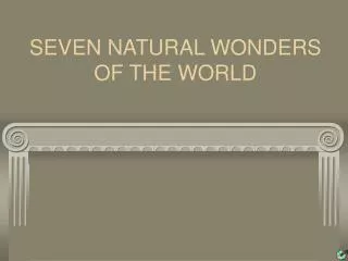 SEVEN NATURAL WONDERS OF THE WORLD