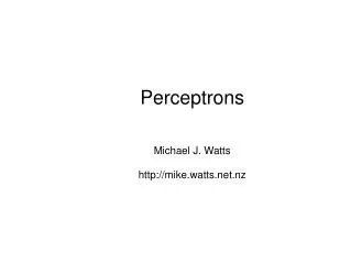Perceptrons Michael J. Watts mike.watts.nz