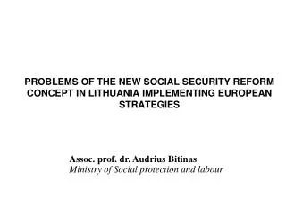 PROBLEMS OF THE NEW SOCIAL SECURITY REFORM CONCEPT IN LITHUANIA IMPLEMENTING EUROPEAN STRATEGIES