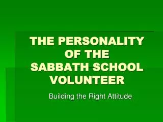 THE PERSONALITY OF THE SABBATH SCHOOL VOLUNTEER