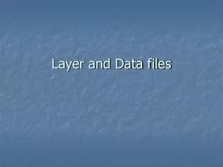 Layer and Data files