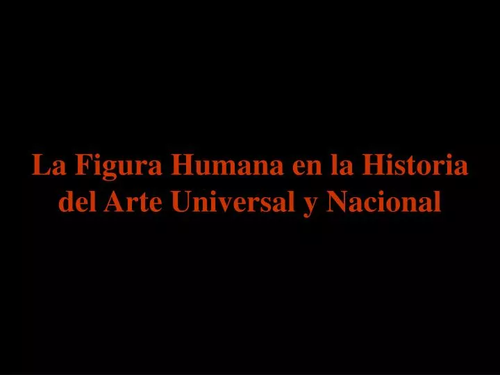 la figura humana en la historia del arte universal y nacional