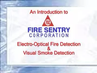 An Introduction to FIRE SENTRY C 0 R P O R A T I O N Electro-Optical Fire Detection &amp;