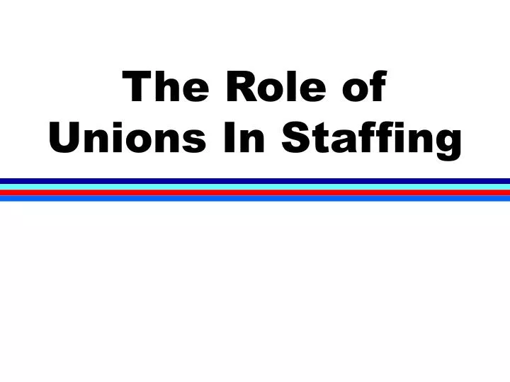 the role of unions in staffing