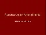 Reconstruction Amendments: - slide 1