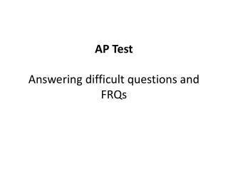 AP Test Answering difficult questions and FRQs